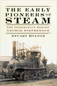 The Early Pioneers of Steam - Stuart Hylton - E-Book