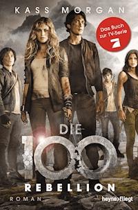 Die 100 - Rebellion - Kass Morgan - E-Book