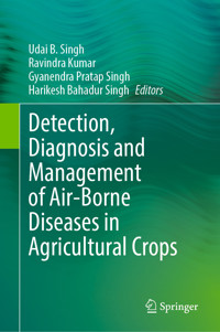 Detection, Diagnosis and Management of Air-Borne Diseases in Agricultural Crops -  - E-Book