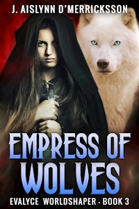 Empress Of Wolves - J. Aislynn d'Merricksson - E-Book