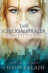 Der Schicksalsträger - Verweigerung - Celeste Ealain - E-Book