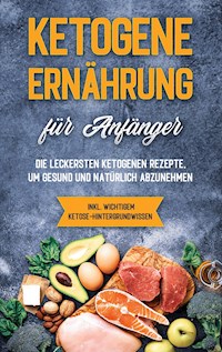 Ketogene Ernährung für Anfänger: Die leckersten ketogenen Rezepte, um gesund und natürlich abzunehmen - inkl. wichtigem Ketose-Hintergrundwissen - Tanja Goedeke - E-Book + Hörbuch