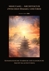 Mingtang – Architektur zwischen Himmel und Erde - Min Zhang - E-Book