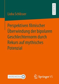 Perspektiven filmischer Überwindung der bipolaren Geschlechternorm durch Rekurs auf mythisches Potenzial - Lioba Schlösser - E-Book
