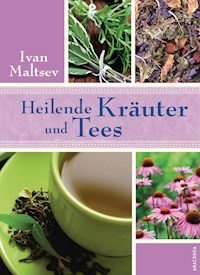 Heilende Kräuter und Tees - Ivan Maltsev - E-Book