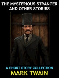 The Mysterious Stranger and Other Stories - Mark Twain - E-Book