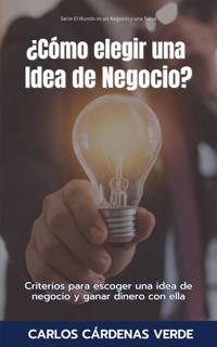 ¿Cómo Elegir Una Idea De Negocio? - Carlos Cardenas Verde - E-Book