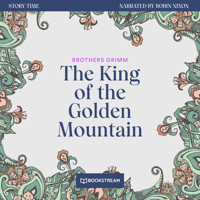 The King of the Golden Mountain - Story Time, Episode 38 (Unabridged) - Brothers Grimm - Hörbuch