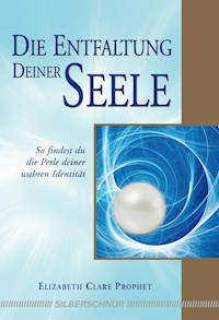 Die Entfaltung deiner Seele - Elizabeth C Prophet - E-Book