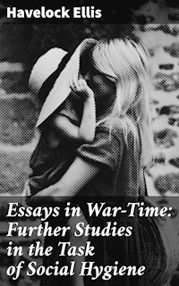 Essays in War-Time: Further Studies in the Task of Social Hygiene - Havelock Ellis - E-Book