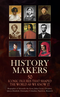 History Makers: 50 Iconic Figures That Shaped the World As We Know It - Arthur E. P. Brome Weigall - E-Book