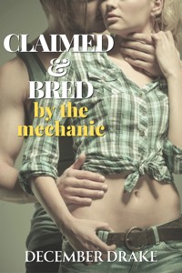 Claimed & Bred by the Mechanic - December Drake - E-Book