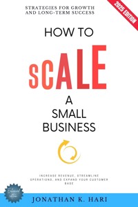 How to Scale a Small Business: - Jonathan K. Hari - E-Book