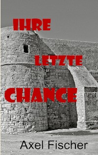 Ihre letzte Chance - Axel Fischer - E-Book