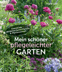 Mein schöner pflegeleichter Garten. Gewusst wie - geschickte Garten-Planung und Pflanzenauswahl - Ingrid Gorr - E-Book