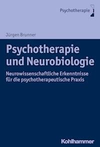 Psychotherapie und Neurobiologie - Jürgen Brunner - E-Book