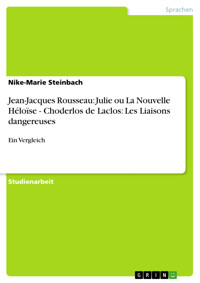 Jean-Jacques Rousseau: Julie ou La Nouvelle Héloïse - Choderlos de Laclos: Les Liaisons dangereuses - Nike-Marie Steinbach - E-Book
