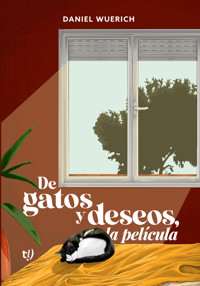 De gatos y deseos, la película - Daniel Wuerich - E-Book