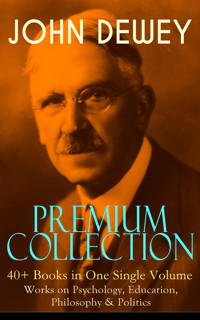 JOHN DEWEY Premium Collection – 40+ Books in One Single Volume: Works on Psychology, Education, Philosophy & Politics - John Dewey - E-Book