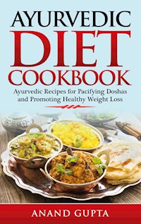 Ayurvedic Diet Cookbook - Anand Gupta - E-Book