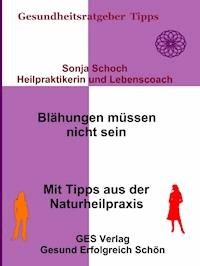Blähungen müssen nicht sein- Mit Tipps aus der Naturheilpraxis - Sonja Schoch - E-Book