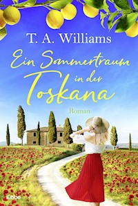 Ein Sommertraum in der Toskana - T.A. Williams - E-Book