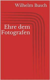Ehre dem Fotografen - Wilhelm Busch - E-Book