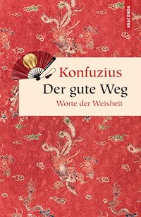 Der gute Weg. Worte der Weisheit - Konfuzius - E-Book