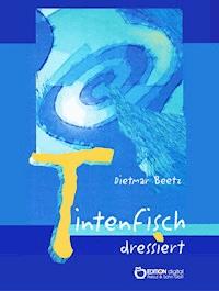 Tintenfisch dressiert - Dietmar Beetz - E-Book
