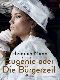 Eugénie oder Die Bürgerzeit - Heinrich Mann - E-Book