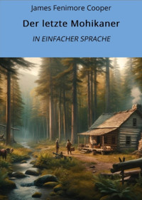 Der letzte Mohikaner: In Einfacher Sprache - James Fenimore Cooper - E-Book