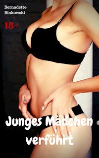 Junges Mädchen verführt - Bernadette Binkowski - E-Book