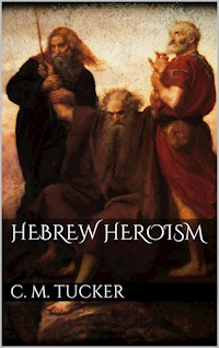 Hebrew Heroism - C. M. Tucker - E-Book
