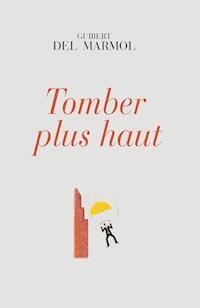 Tomber plus haut - Guibert del Marmol - E-Book