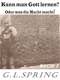 Kann man Gott lernen? - G. L. Spring - E-Book