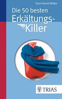 Die 50 besten Erkältungs-Killer - Sven-David Müller - E-Book