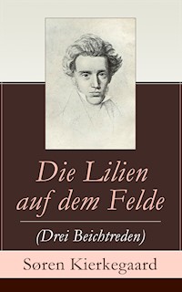 Die Lilien auf dem Felde (Drei Beichtreden) - Sóren Kierkegaard - E-Book