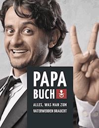 Papa Buch: Alles, was man zum Vater werden braucht - Marco Linke - E-Book