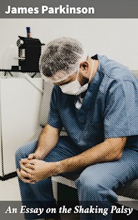 An Essay on the Shaking Palsy - James Parkinson - E-Book