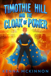 Timothie Hill and the Cloak of Power - Kenna Mckinnon - E-Book
