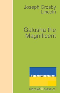 Galusha the Magnificent - Joseph Crosby Lincoln - E-Book