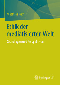 Ethik der mediatisierten Welt - Matthias Rath - E-Book