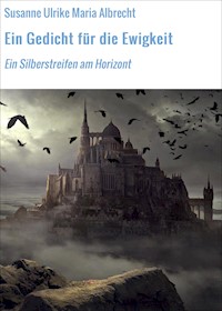 Ein Gedicht für die Ewigkeit - Susanne Ulrike Maria Albrecht - E-Book
