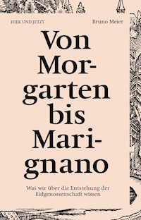 Von Morgarten bis Marignano - Bruno Meier - E-Book