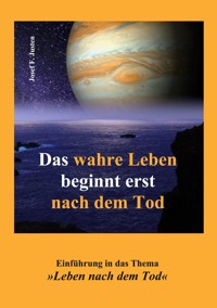 Das wahre Leben beginnt erst nach dem Tod - Josef F. Justen - E-Book