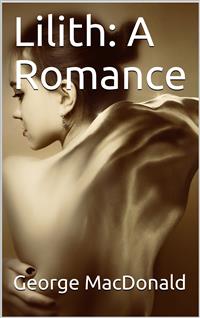 Lilith: A Romance - George Macdonald - E-Book