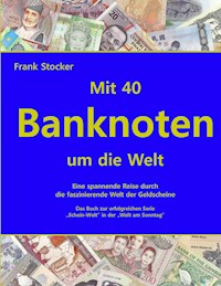 Mit 40 Banknoten um die Welt - Frank Stocker - E-Book