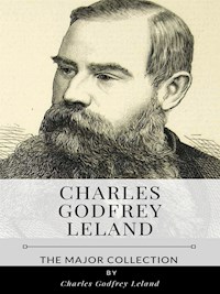Charles Godfrey Leland – The Major Collection - Charles Godfrey Leland - E-Book