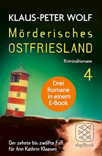 Mörderisches Ostfriesland IV. Ann Kathrin Klaasens zehnter bis zwölfter Fall in einem E-Book - Klaus-Peter Wolf - E-Book