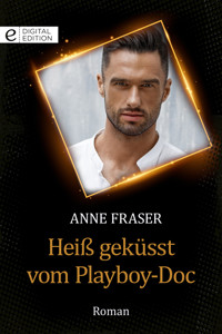 Heiß geküsst vom Playboy-Doc - Anne Fraser - E-Book